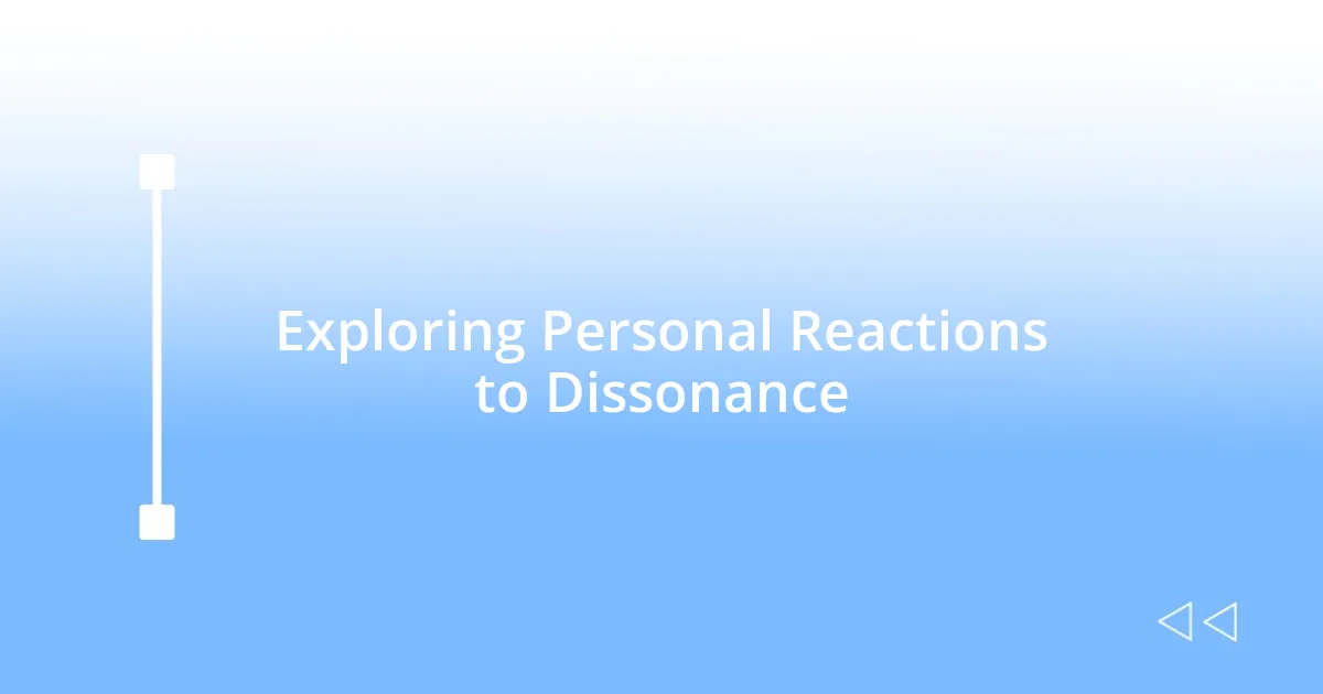 Exploring Personal Reactions to Dissonance