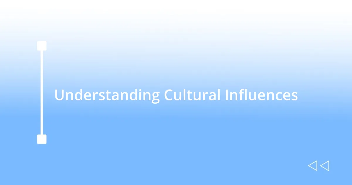 Understanding Cultural Influences