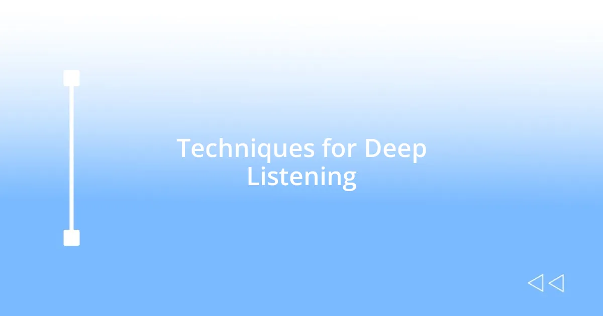 Techniques for Deep Listening