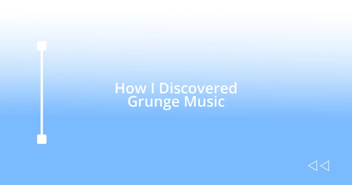 How I Discovered Grunge Music
