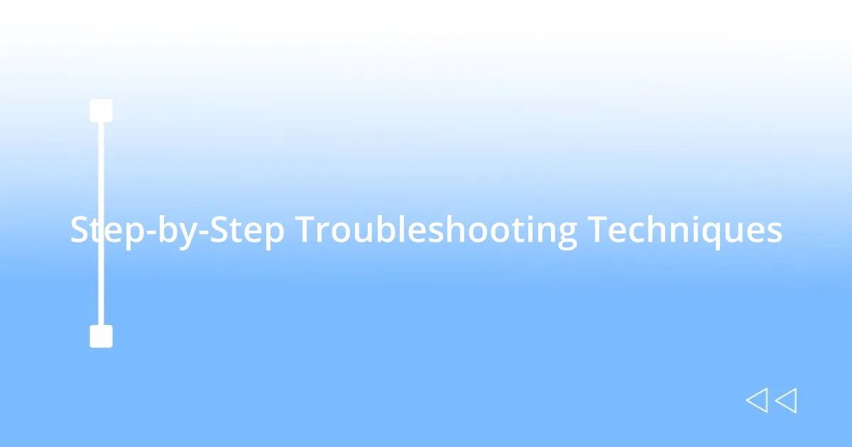 Step-by-Step Troubleshooting Techniques