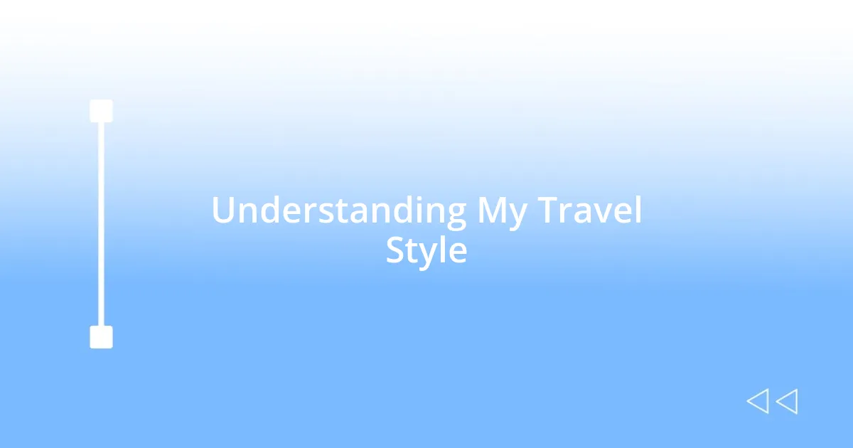 Understanding My Travel Style