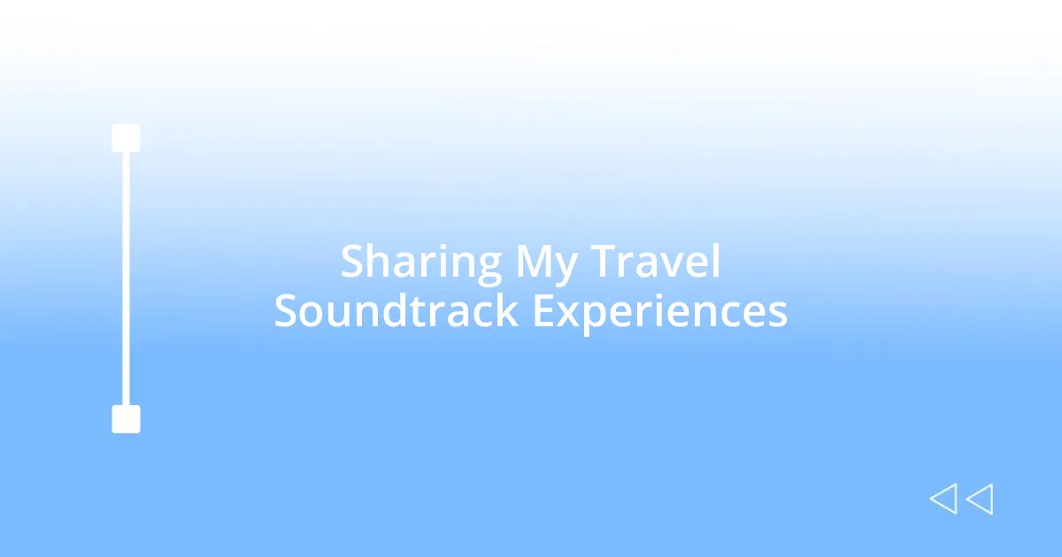 Sharing My Travel Soundtrack Experiences