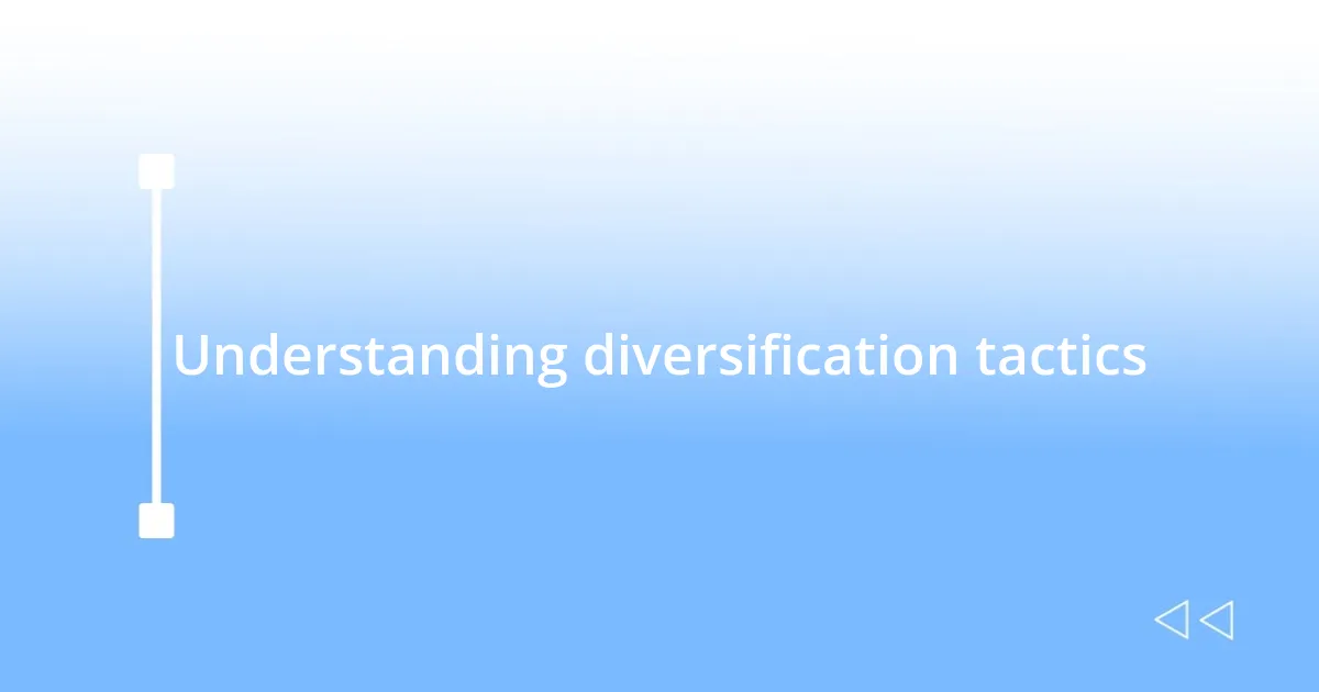 Understanding diversification tactics