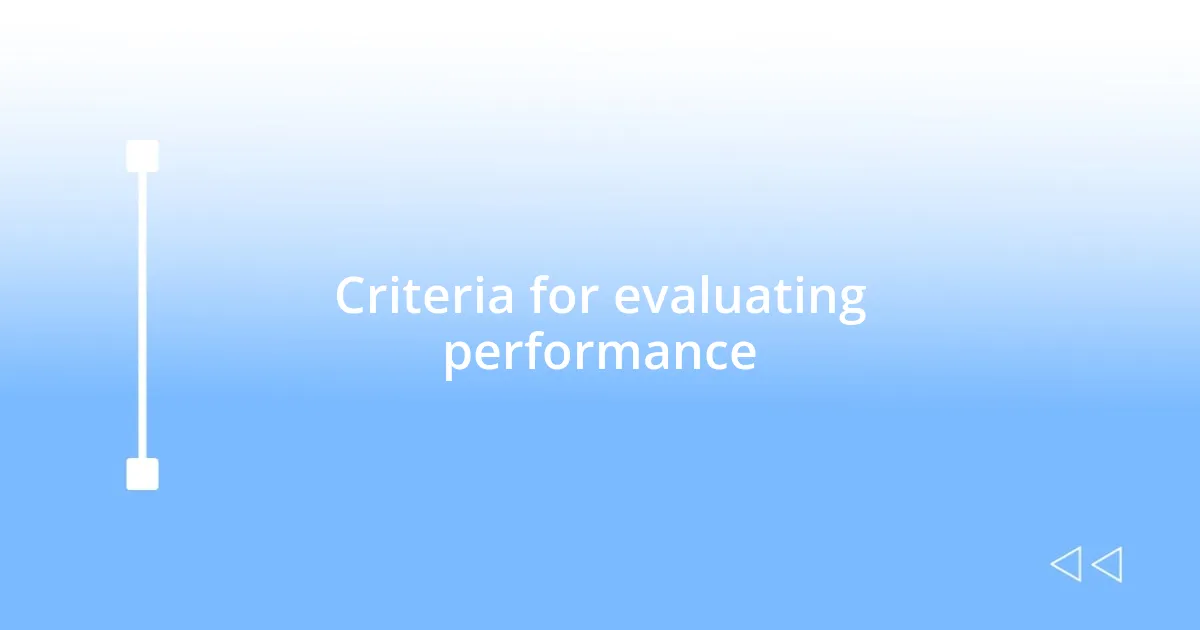 Criteria for evaluating performance