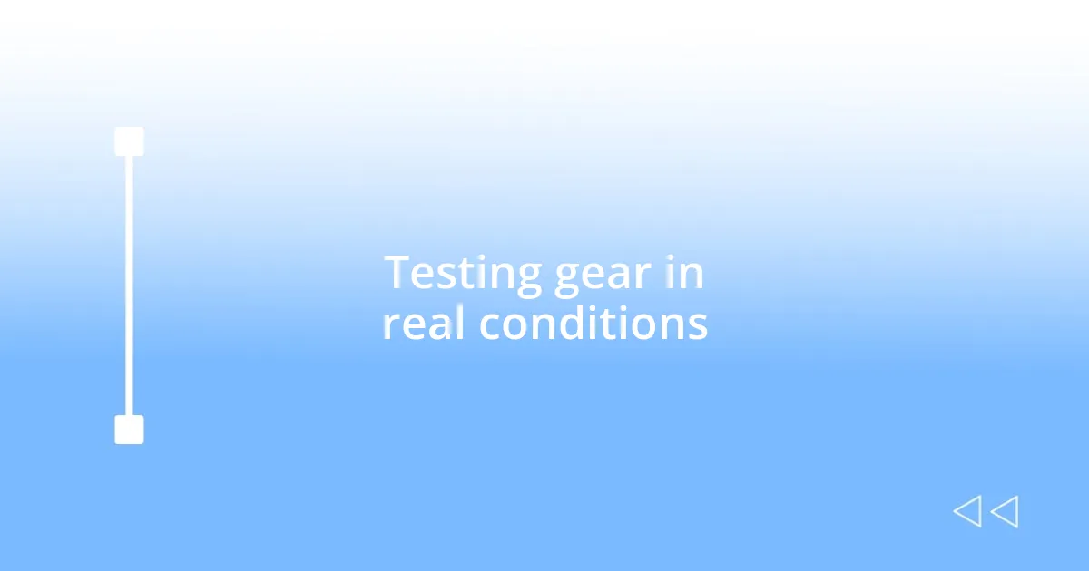 Testing gear in real conditions