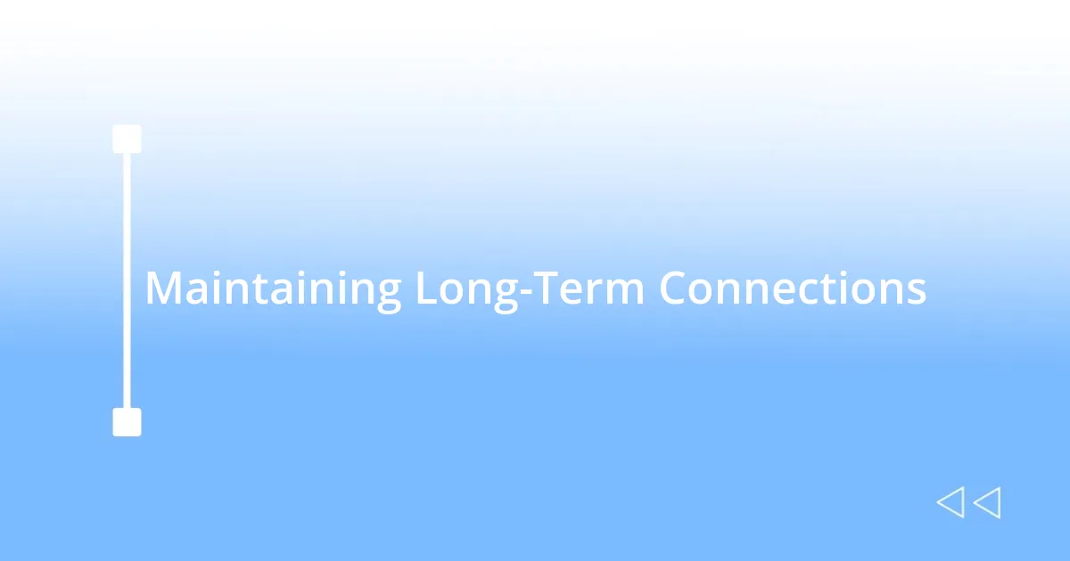Maintaining Long-Term Connections
