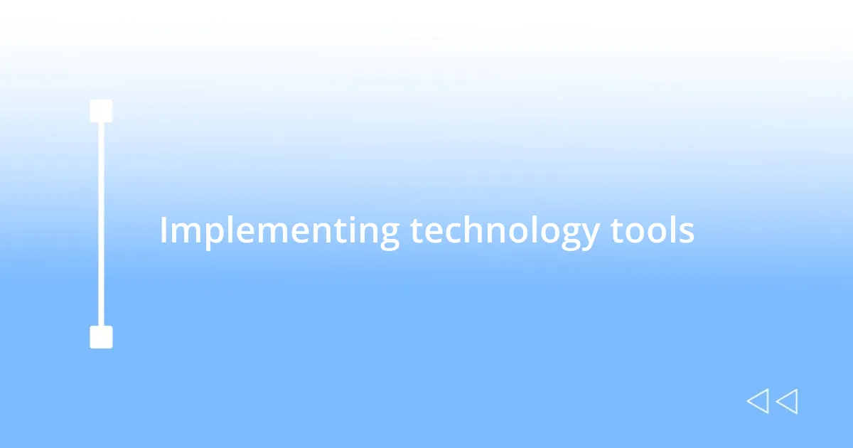 Implementing technology tools