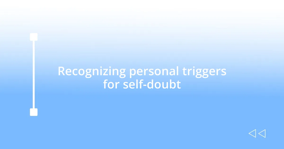 Recognizing personal triggers for self-doubt