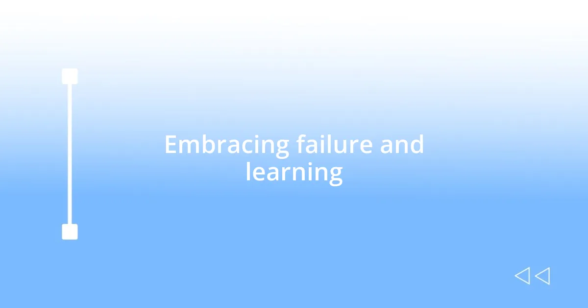 Embracing failure and learning