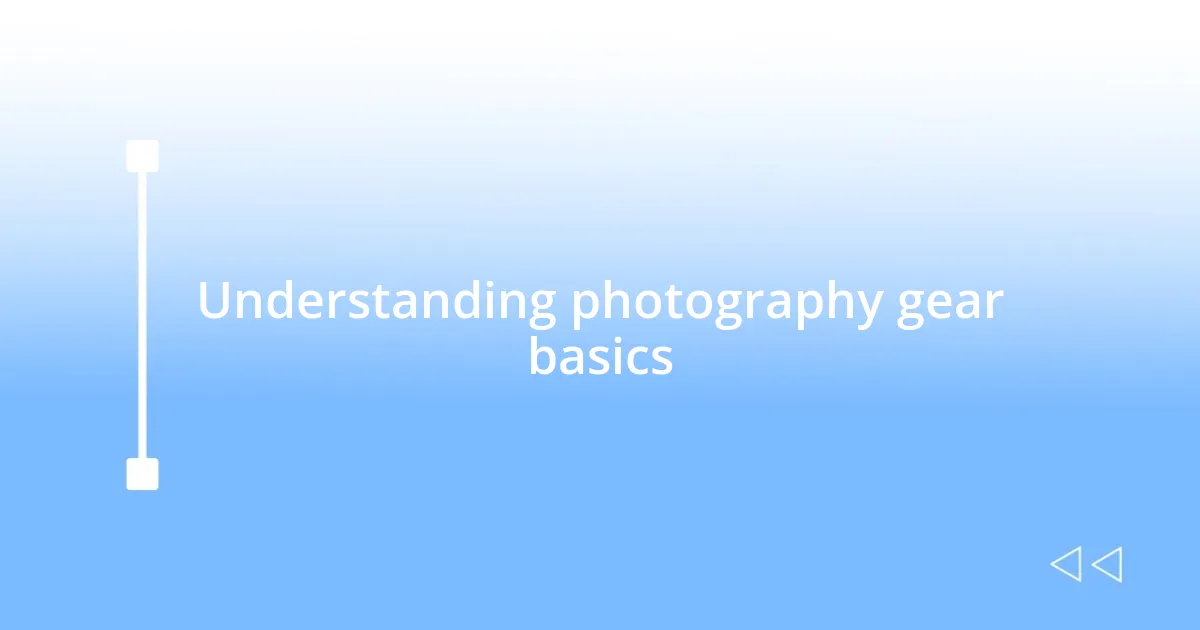 Understanding photography gear basics