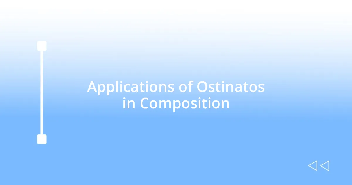 Applications of Ostinatos in Composition