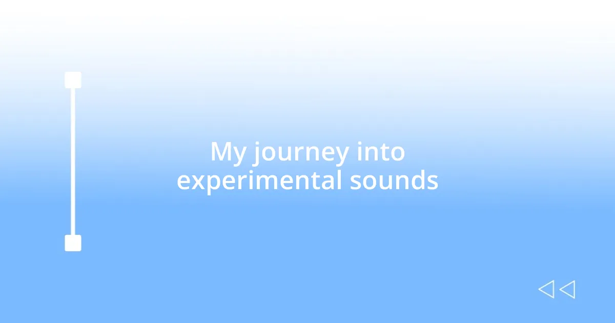 My journey into experimental sounds