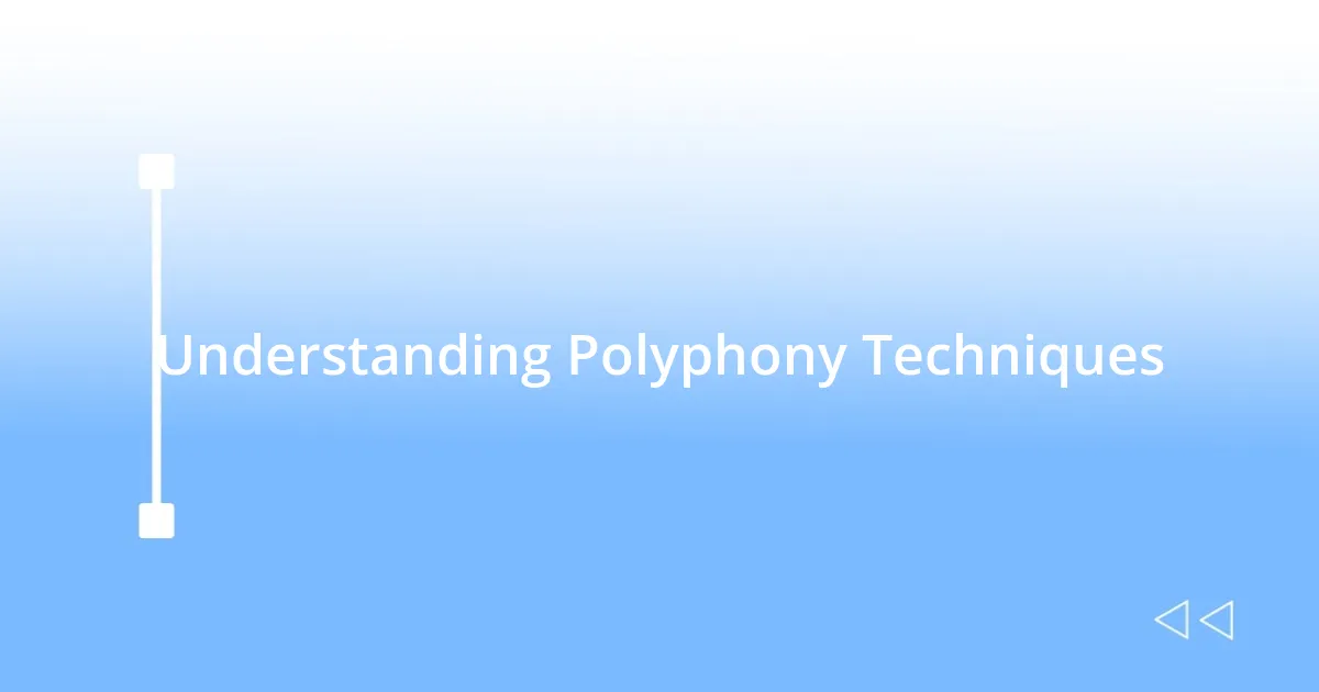 Understanding Polyphony Techniques