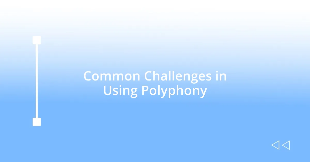 Common Challenges in Using Polyphony