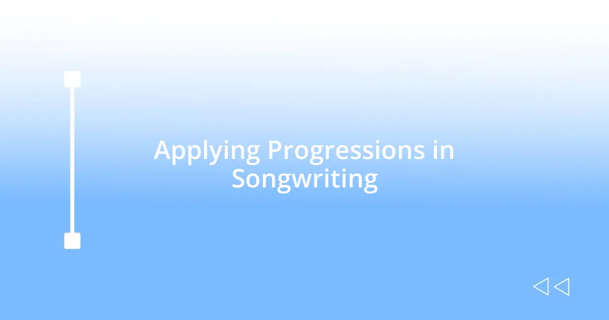 Applying Progressions in Songwriting