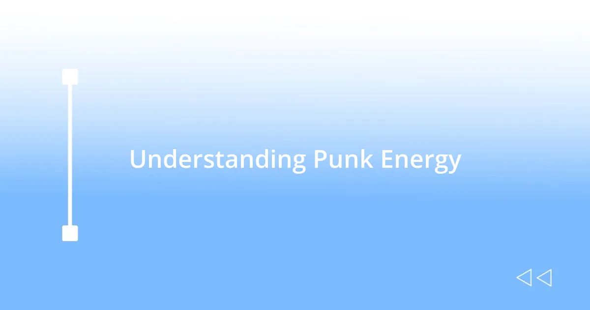Understanding Punk Energy