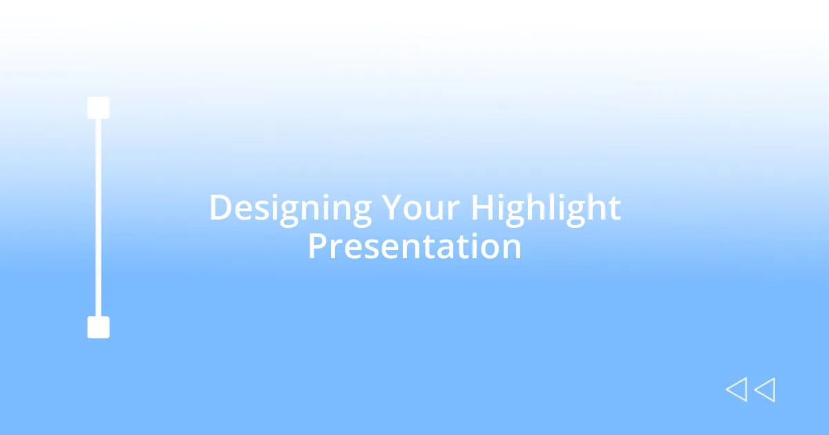 Designing Your Highlight Presentation