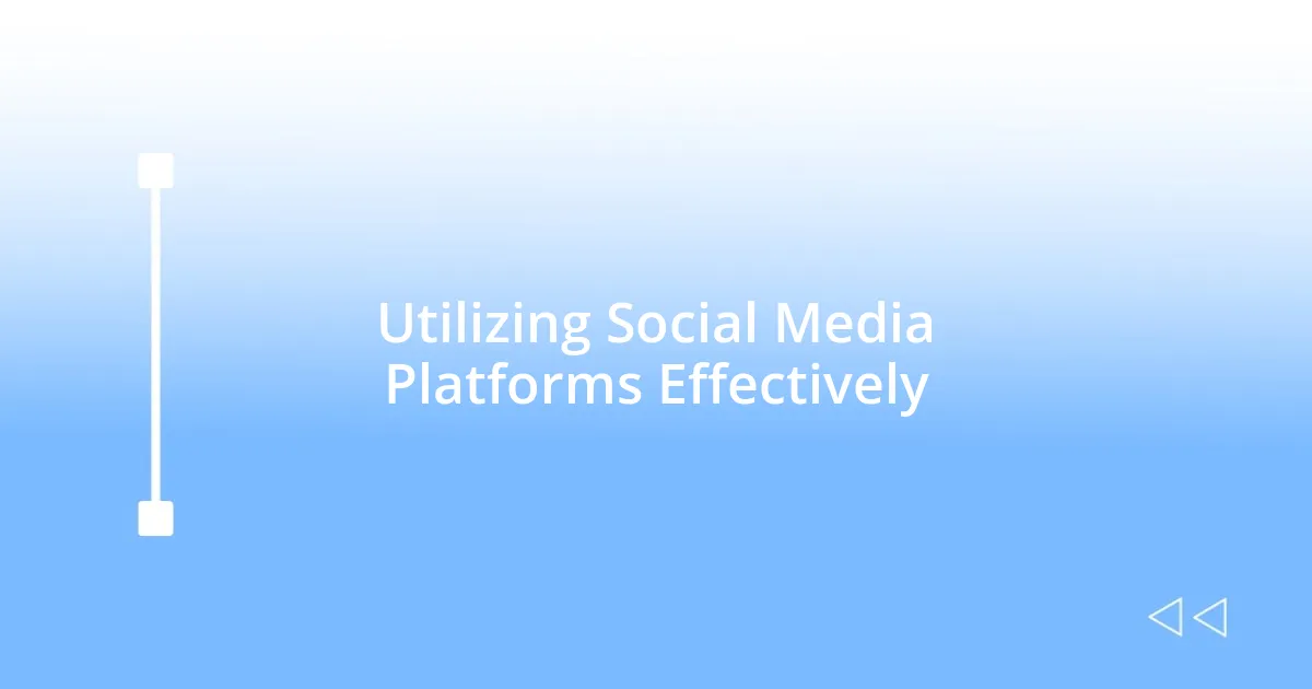 Utilizing Social Media Platforms Effectively