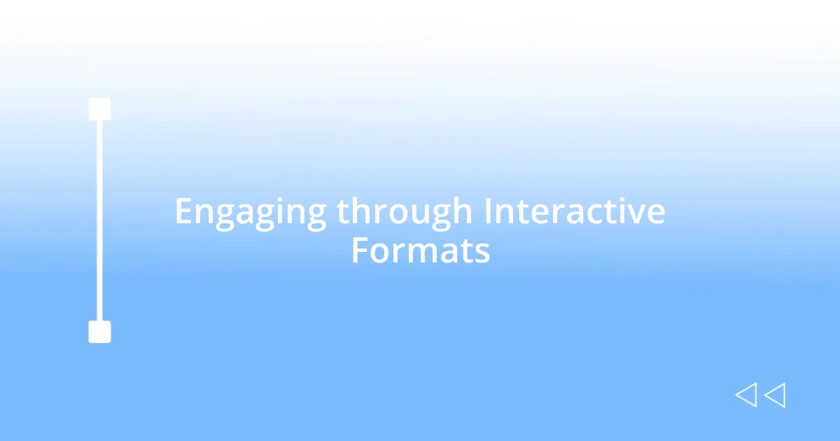 Engaging through Interactive Formats