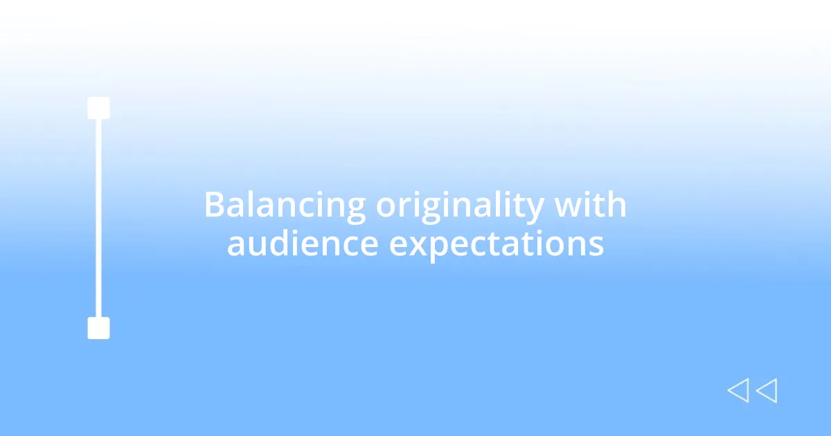 Balancing originality with audience expectations