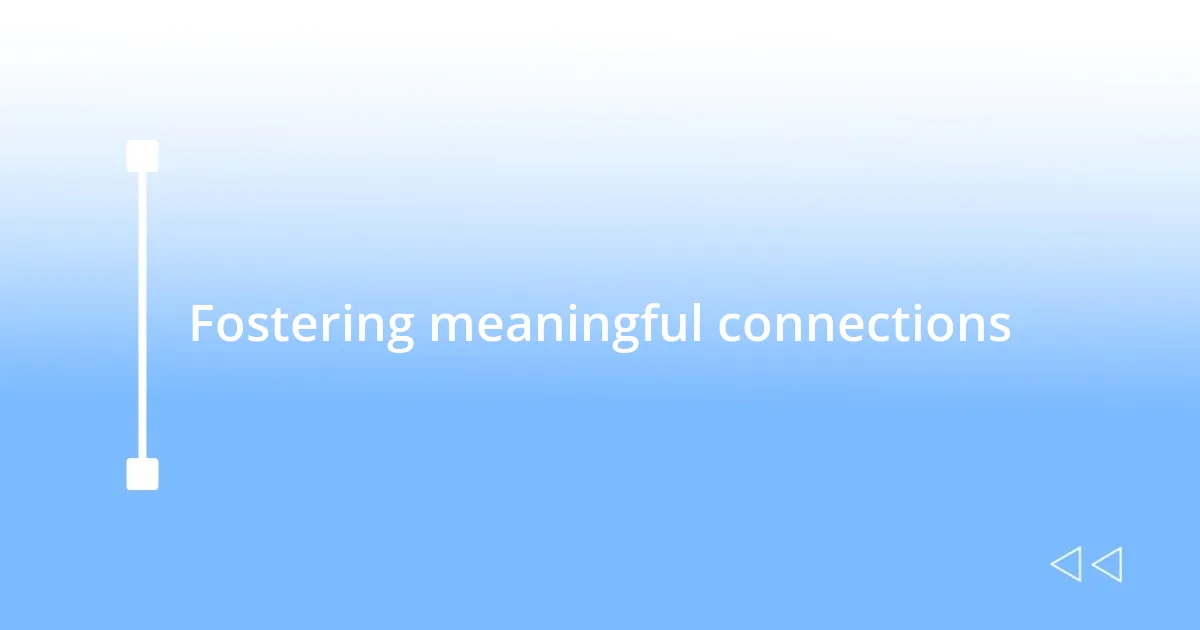 Fostering meaningful connections