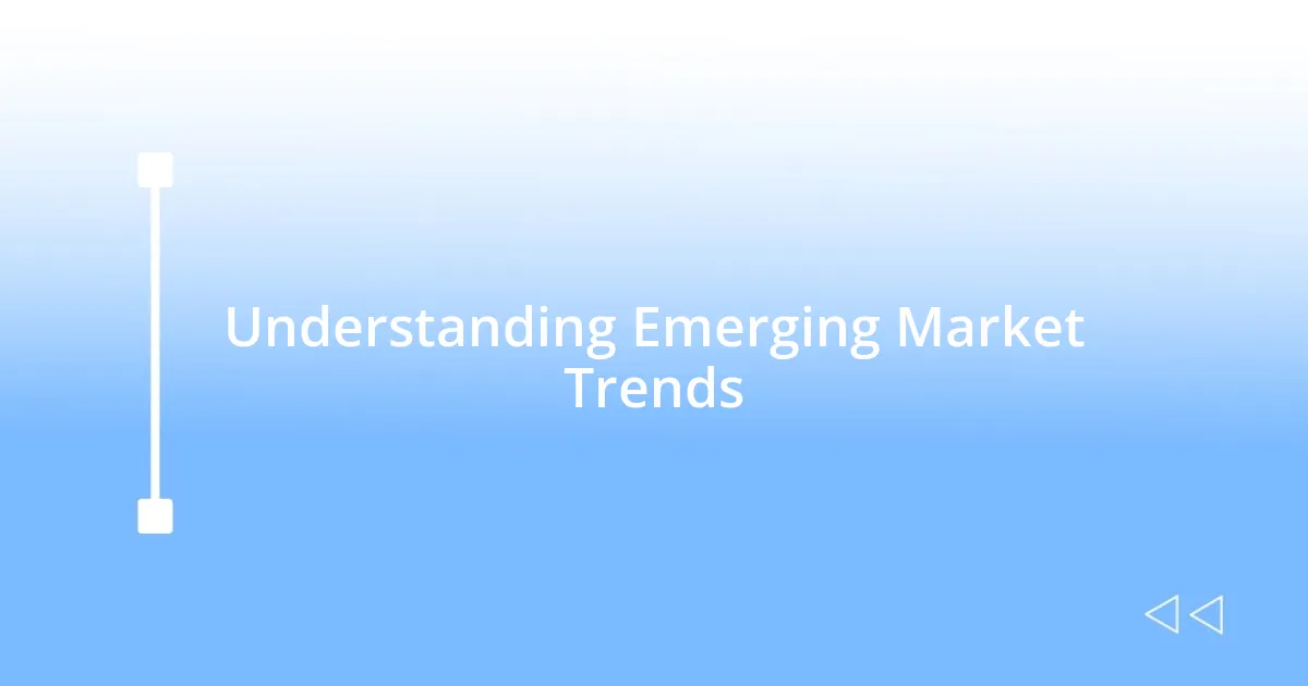 Understanding Emerging Market Trends