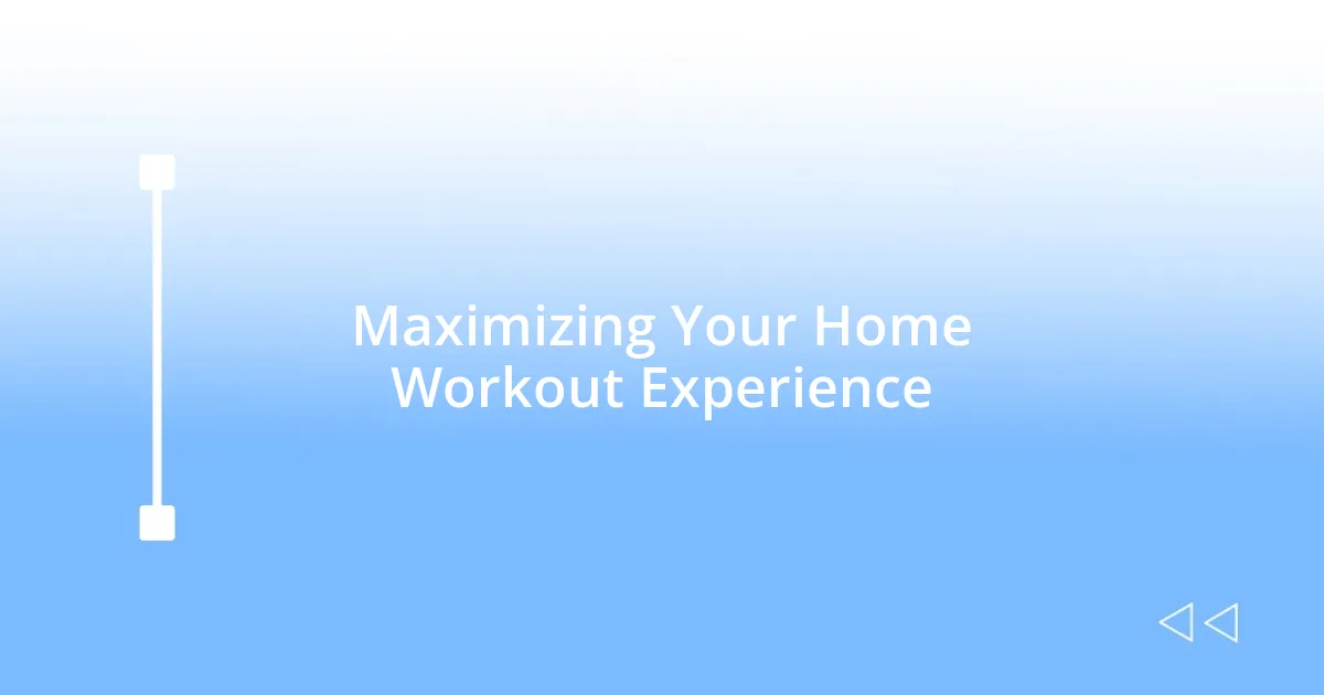 Maximizing Your Home Workout Experience