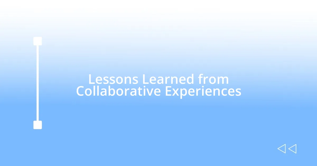 Lessons Learned from Collaborative Experiences