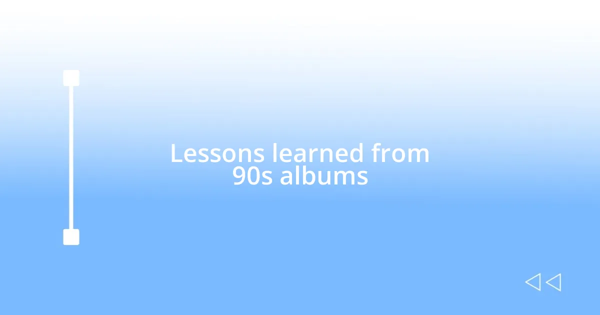Lessons learned from 90s albums