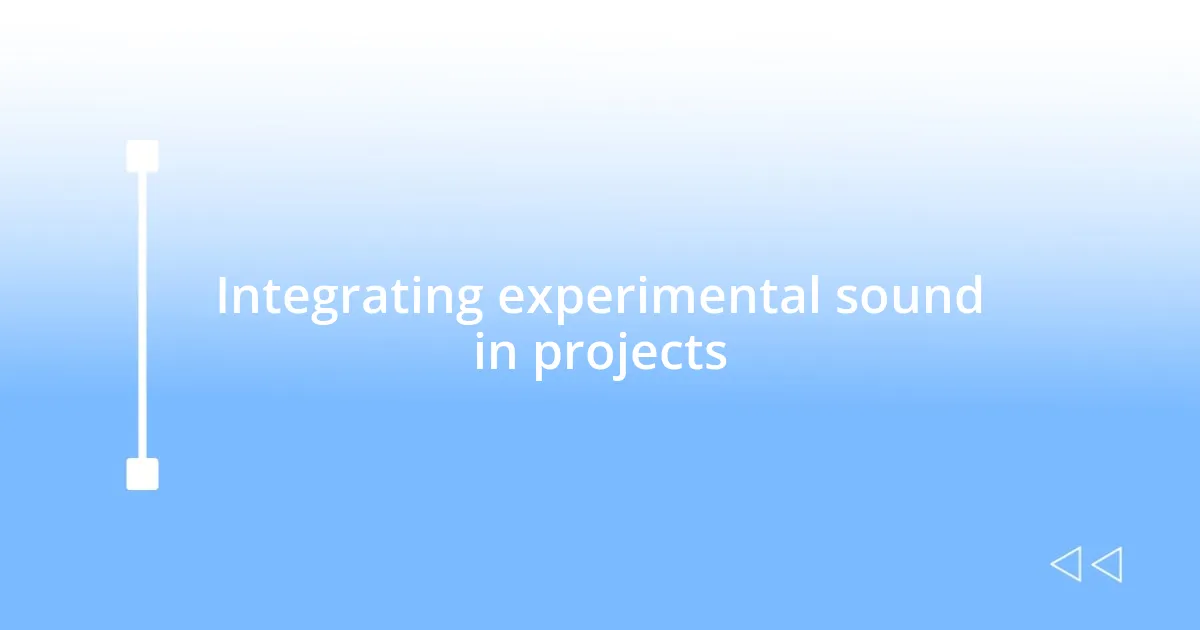 Integrating experimental sound in projects