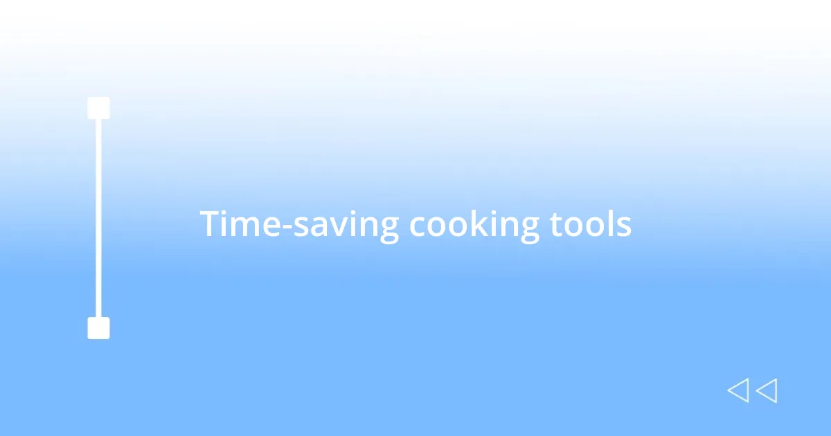 Time-saving cooking tools