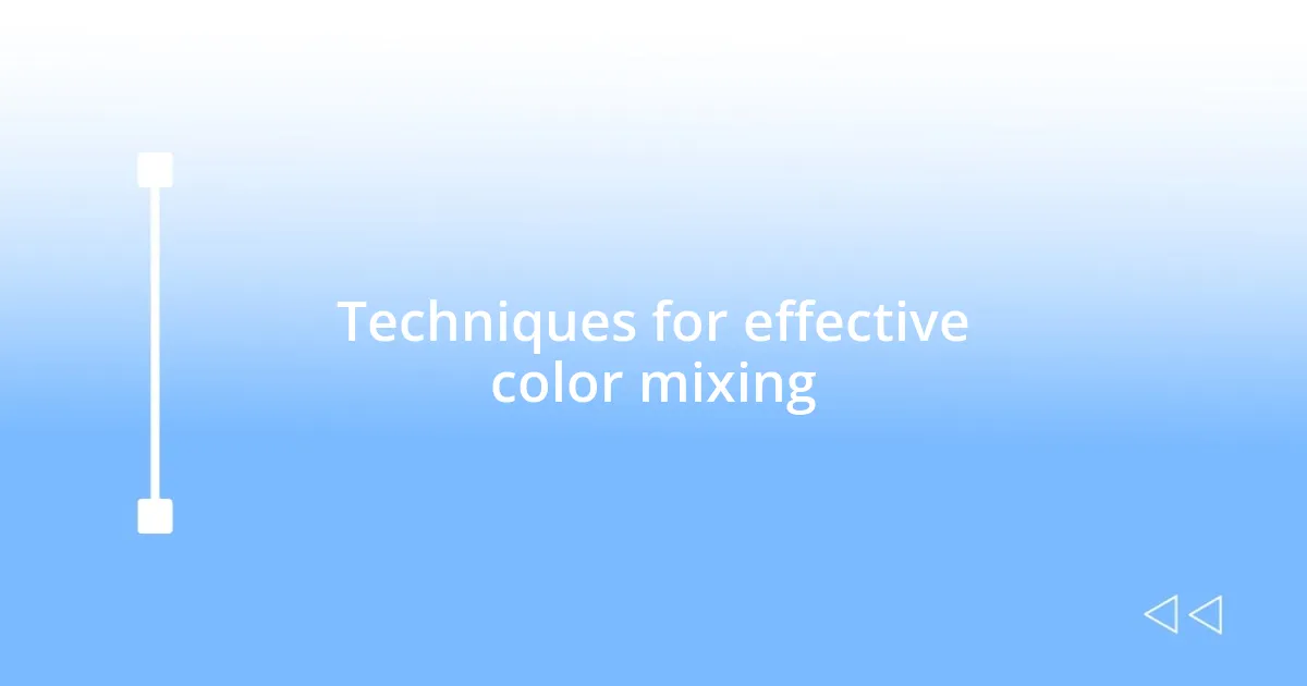 Techniques for effective color mixing