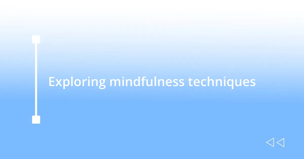 Exploring mindfulness techniques