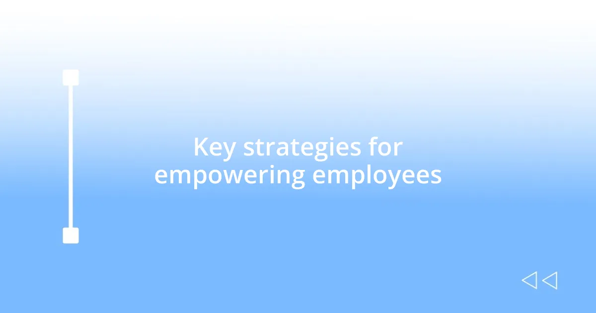 Key strategies for empowering employees