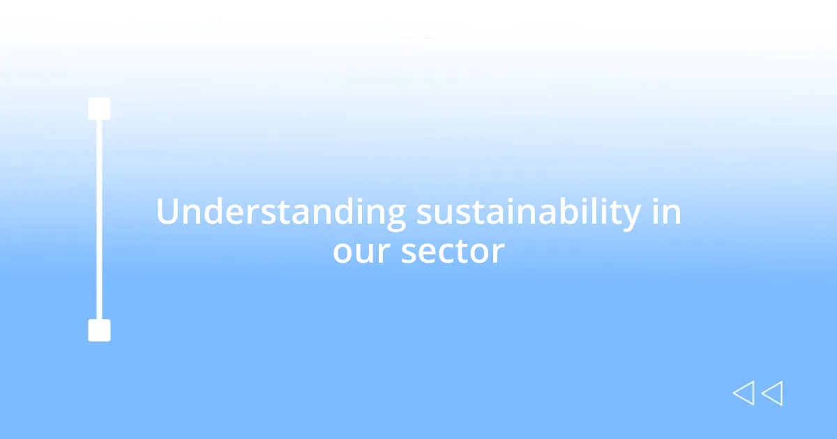 Understanding sustainability in our sector
