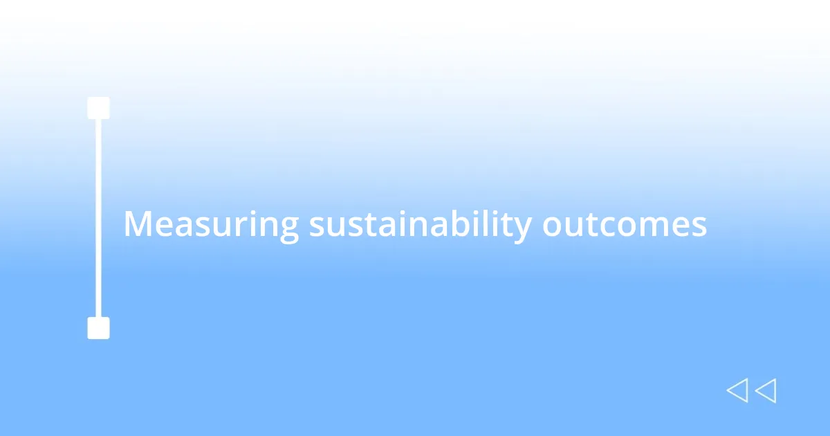 Measuring sustainability outcomes