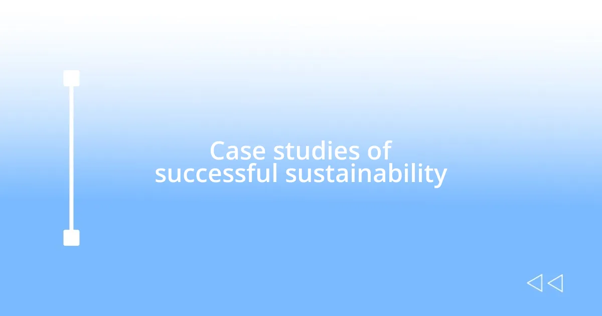 Case studies of successful sustainability
