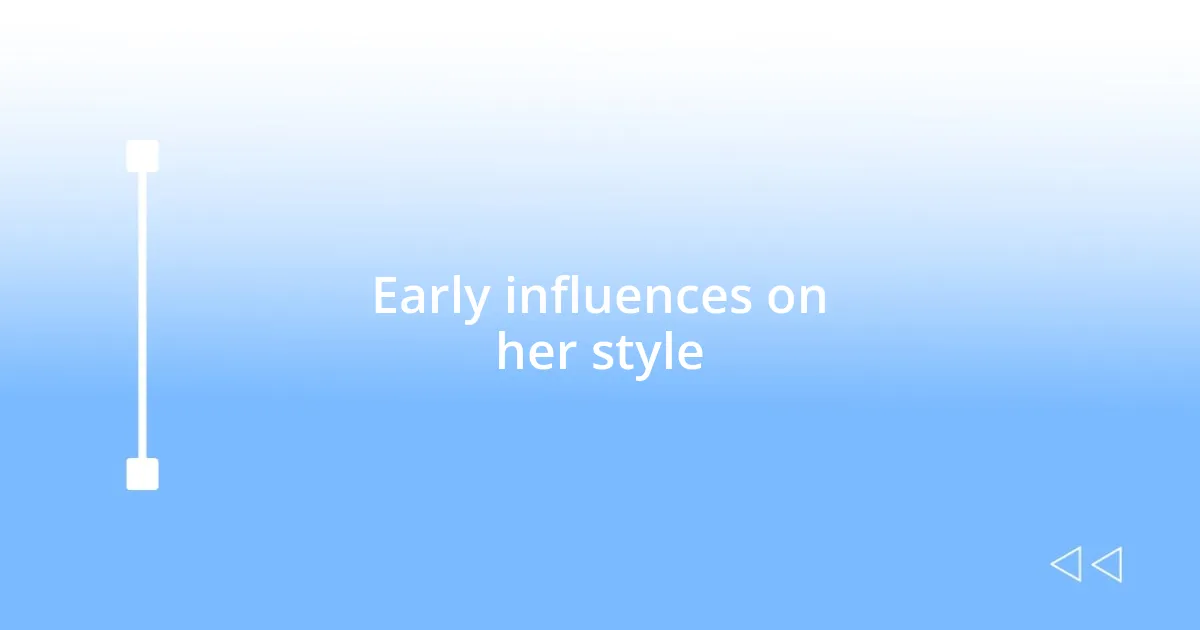 Early influences on her style