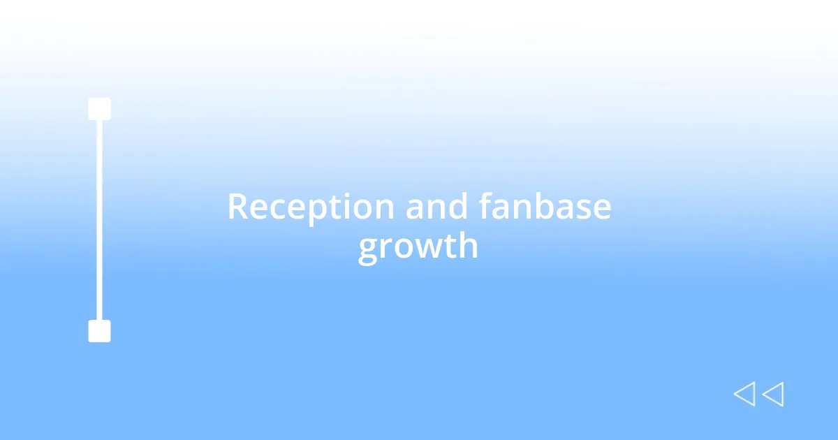 Reception and fanbase growth