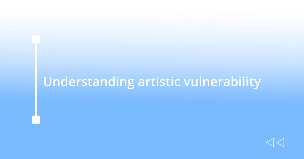 Understanding artistic vulnerability