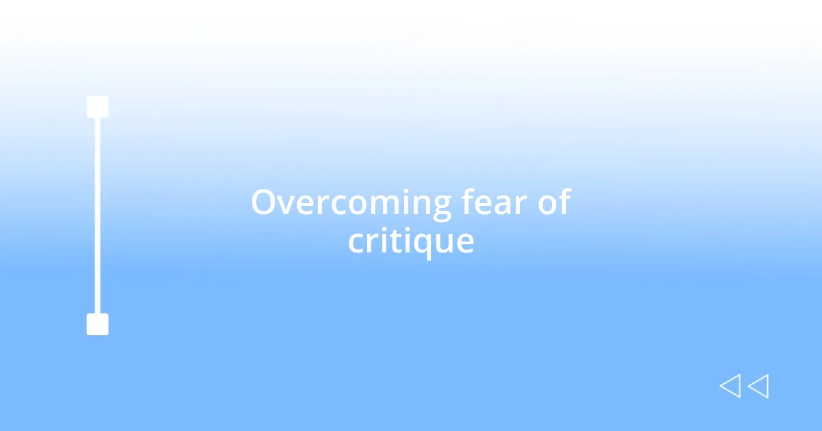 Overcoming fear of critique