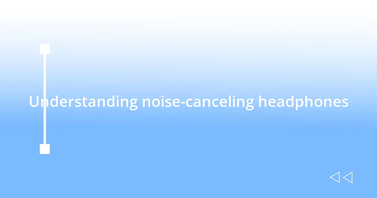 Understanding noise-canceling headphones