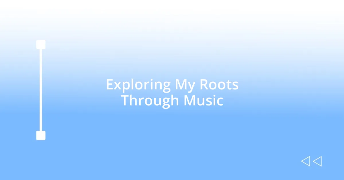 Exploring My Roots Through Music