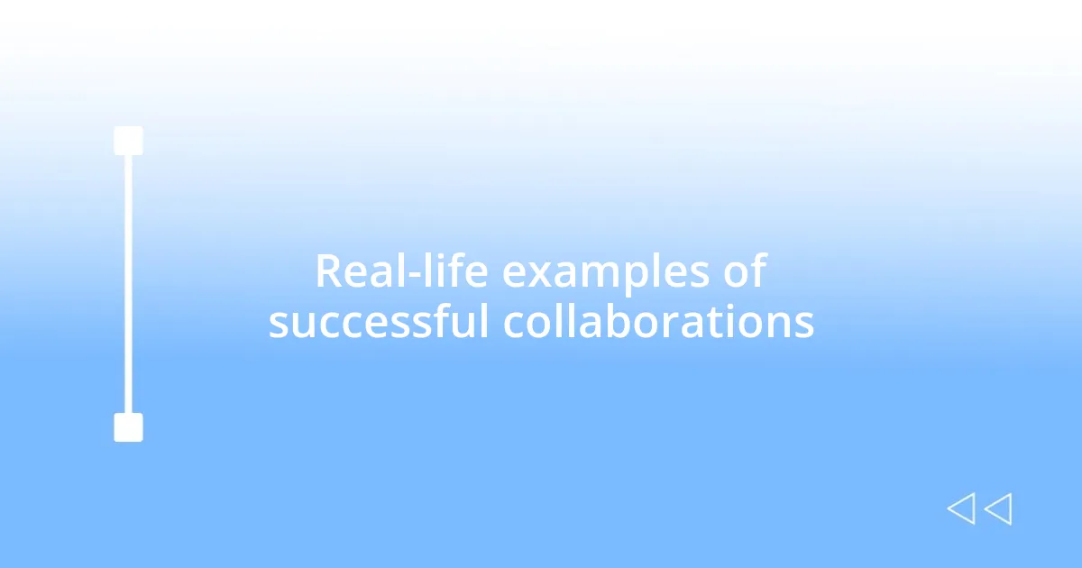 Real-life examples of successful collaborations
