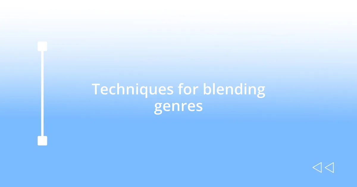 Techniques for blending genres
