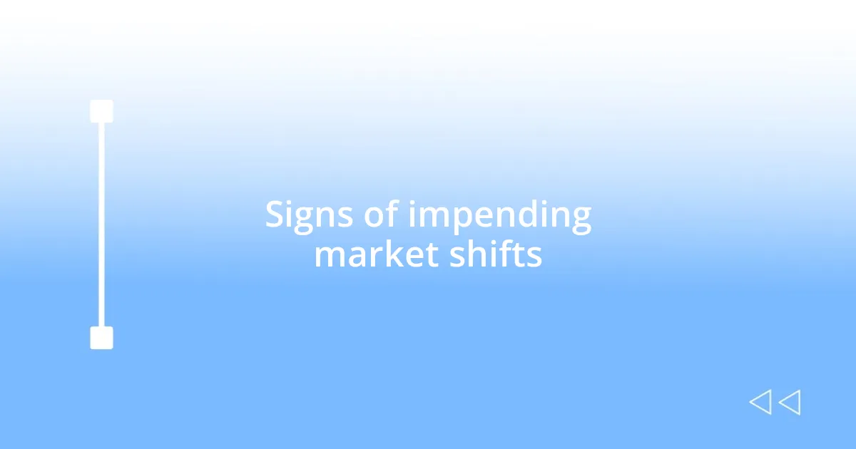 Signs of impending market shifts