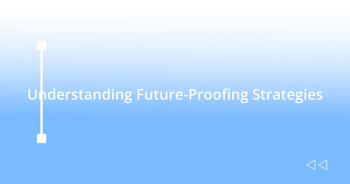 Understanding Future-Proofing Strategies