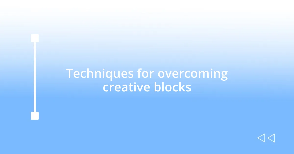Techniques for overcoming creative blocks